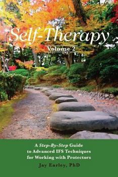 Paperback Self-Therapy, Vol. 2: A Step-by-Step Guide to Advanced IFS Techniques for Working with Protectors Book