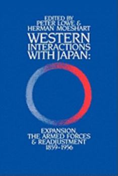 Paperback Western Interactions With Japan: Expansions, the Armed Forces and Readjustment 1859-1956 Book