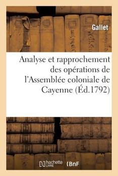 Paperback Analyse Et Rapprochement Des Opérations de l'Assemblée Coloniale de Cayenne [French] Book