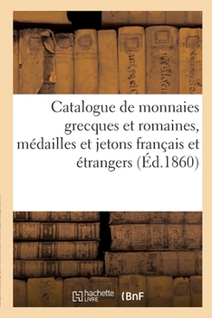 Paperback Catalogue de Monnaies Grecques Et Romaines, Médailles Et Jetons Français Et Étrangers [French] Book