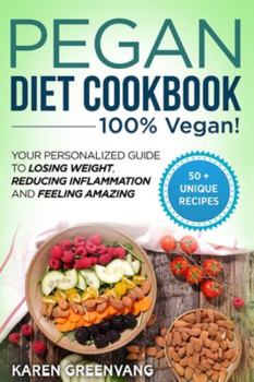 Paperback Pegan Diet Cookbook: 100% VEGAN: Your Personalized Guide to Losing Weight, Reducing Inflammation, and Feeling Amazing Book