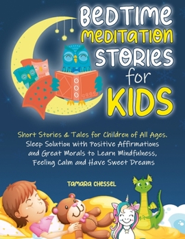 Paperback Bedtime Meditation Stories for Kids: Short Stories & Tales for Children of All Ages. Sleep Solution with Positive Affirmations and Great Morals to Lea Book
