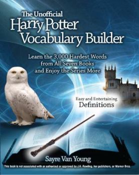 Paperback The Unofficial Harry Potter Vocabulary Builder: Learn the 3,000 Hardest Words from All Seven Books and Enjoy the Series More Book