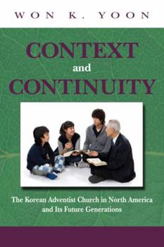 Hardcover Context and Continuity: The Korean Adventist Church in North America and Its Future Generations Book