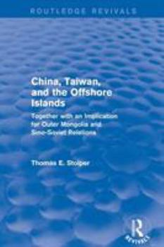 Paperback China, Taiwan and the Offshore Islands: Together with an Implication for Outer Mongolia and Sino-Soviet Relations Book