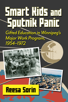 Paperback Smart Kids and Sputnik Panic: Gifted Education in Winnipeg's Major Work Program, 1954-1972 Book