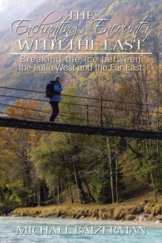 Paperback The Enchanting Encounter with the East: Breaking the Ice Between the Latin West and the Far East Book