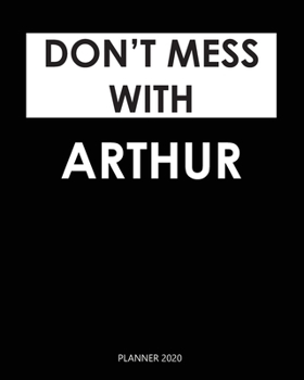 Planner 2020 : Don't mess with Arthur: A Year 2020 - 365 Daily - 52 Week journal Planner Calendar Schedule Organizer Appointment Notebook, Monthly Planner. Gift for Coworker.