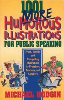 Paperback 1001 More Humorous Illustrations for Public Speaking: Fresh, Timely, and Compelling Illustrations for Preachers, Teachers, and Speakers Book