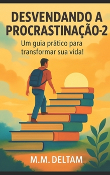 Paperback Desvendando a Procrastinação - 2: Um guia prático para transformar sua vida! [Portuguese] Book