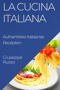 Paperback La Cucina Italiana: Authentieke Italiaanse Recepten [Dutch] Book