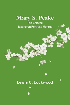Paperback Mary S. Peake: The Colored Teacher at Fortress Monroe Book