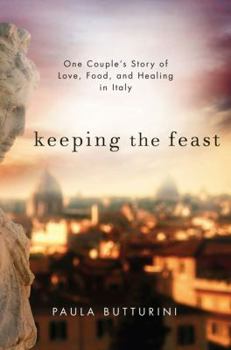 Hardcover Keeping the Feast: One Couple's Story of Love, Food, and Healing in Italy Book