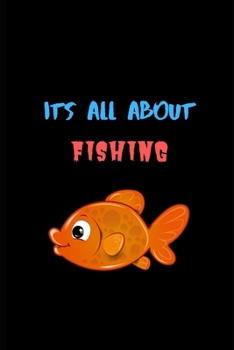 Paperback Its All About Fishing: Novelty Line Notebook / Journal To Write In Perfect Gift Item (6 x 9 inches) Book