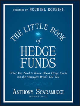 Hardcover The Little Book of Hedge Funds: What You Need to Know about Hedge Funds, But the Managers Won't Tell You Book
