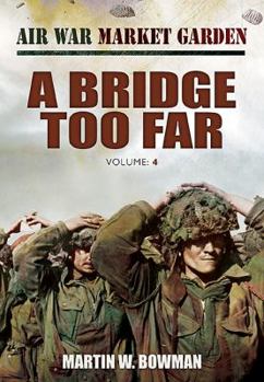 A Bridge Too Far - Book #4 of the Air War Market Garden