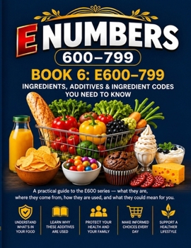Paperback Additives, Additional Additives , E 600 - E 799: Book 6 E 600 - 799, E Numbers Book