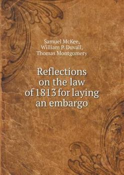 Paperback Reflections on the law of 1813 for laying an embargo Book