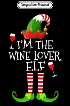 Paperback Composition Notebook: I'm The Wine Lover Elf Matching Group Christmas Journal/Notebook Blank Lined Ruled 6x9 100 Pages Book