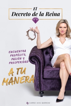 Paperback El Decreto de la Reina: Encuentra Propósito, Pasión Y Prosperidad a Tu Manera [Spanish] Book