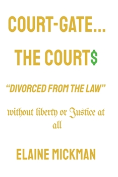 Paperback Court-Gate...the Courts Divorced from the Law: Without Liberty or Justice at all Book
