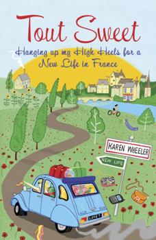 Paperback Tout Sweet: Hanging Up My High Heels for a New Life in France. Karen Wheeler Book