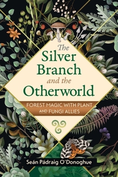 Paperback The Silver Branch and the Otherworld: Forest Magic with Plant and Fungi Allies Book