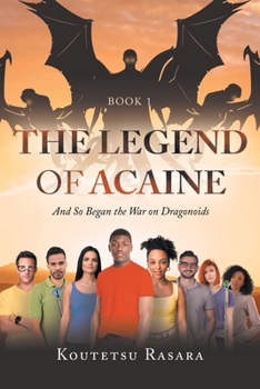 Paperback The Legend of Acaine: And So Began the War on Dragonoids Book