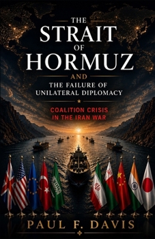 The Strait of Hormuz and the Failure of Unilateral Diplomacy: Coalition Crisis in the Iran War