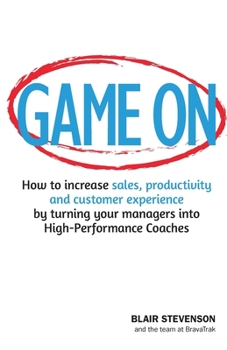 Paperback Game On: How to increase sales, productivity and customer experience by turning your managers into High-Performance Coaches Book