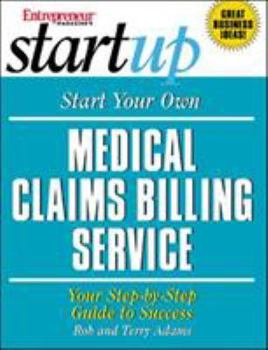 Paperback Start Your Own Medical Claims Billing Service: Your Step-By-Step Guide to Success Book