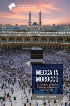 Hardcover Mecca in Morocco: Articulations of Muslim Pilgrimage in Moroccan Everyday Life Book