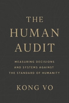 Paperback The Human Audit: Measuring Decisions and Systems Against the Standard of Humanity Book