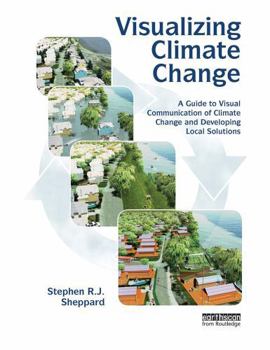 Paperback Visualizing Climate Change: A Guide to Visual Communication of Climate Change and Developing Local Solutions Book