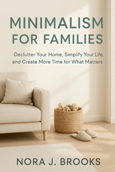 Paperback Minimalism For Families: Declutter Your Home, Simplify Your Life, and Create More Time for What Matters Book