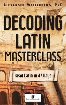 Hardcover Decoding Latin Masterclass: Read Latin in 47 Days Book
