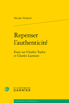 Repenser l'Authenticite: Essai Sur Charles Taylor Et Charles Larmore