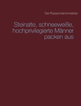 Paperback Steinalte, schneeweiße, hochprivilegierte Männer packen aus [German] Book