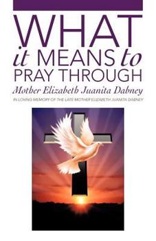 Paperback What It Means To Pray Through Book
