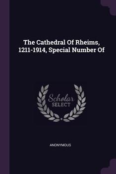 Paperback The Cathedral Of Rheims, 1211-1914, Special Number Of Book