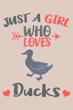 Just A Girl Who Loves Ducks Journal: Duck Lover Gifts for Girls, Funny Ducks Notebook, Gift for Duck Lovers