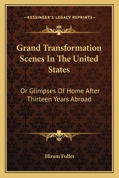 Grand transformation scenes in the United States; or, Glimpses of home after thirteen years abroad