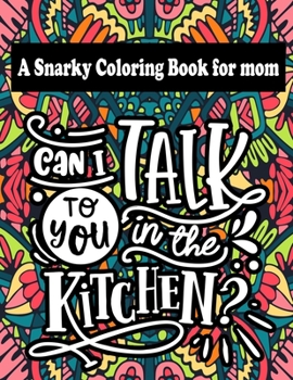 Paperback A Snarky Coloring book for mom: Funny Mom Quotes and Patterns for Relaxation, Stress Relief and Mindfulness Book