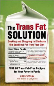 Paperback The Trans Fat Solution: Cooking and Shopping to Eliminate the Deadliest Fat from Your Diet Book