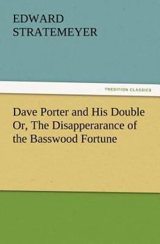 Dave Porter and His Double: Or the Disappearance of the Basswood Fortune - Book #12 of the Dave Porter
