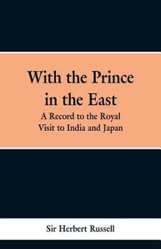 Paperback With the Prince in the East: A record of the royal visit to India and Japan Book