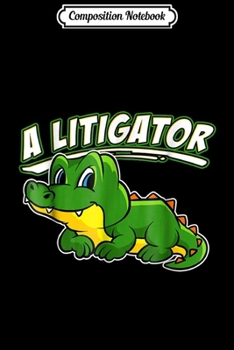 Composition Notebook: A Litigator Funny Lawyer Alligator In Suit Gift  Journal/Notebook Blank Lined Ruled 6x9 100 Pages