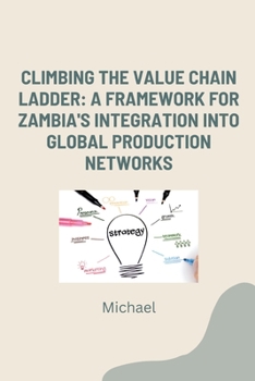 Paperback Climbing the Value Chain Ladder: A Framework for Zambia's Integration into Global Production Networks Book