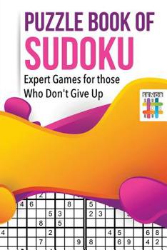 Paperback Puzzle Book of Sudoku Expert Games for those Who Don't Give Up Book