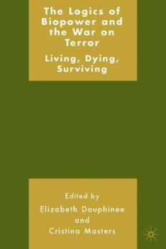 Hardcover The Logics of Biopower and the War on Terror: Living, Dying, Surviving Book